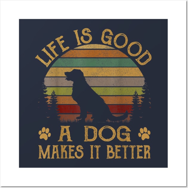 Life Is Good A Dog Makes It Better Wall Art by Distefano